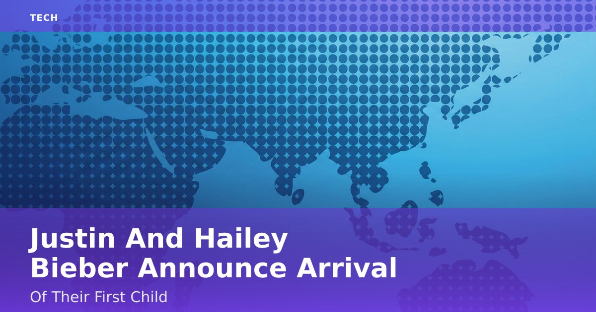 Justin And Hailey Bieber Announce Arrival Of Their First Child