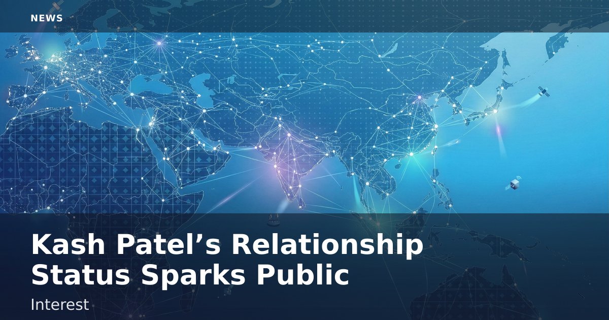 Kash Patel’s Relationship Status Sparks Public Interest