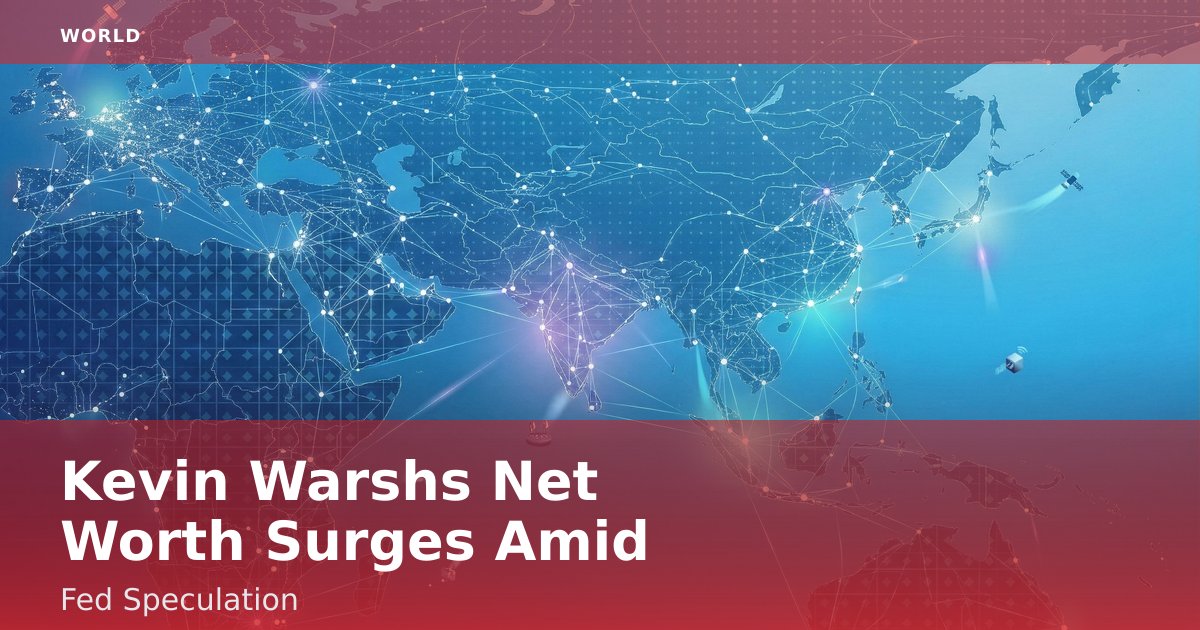 Kevin Warsh's Net Worth Surges Amid Fed Speculation