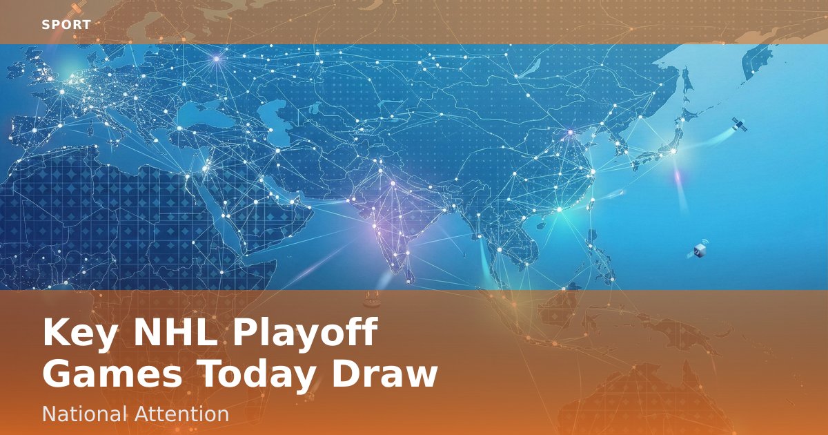 Key NHL Playoff Games Today Draw National Attention