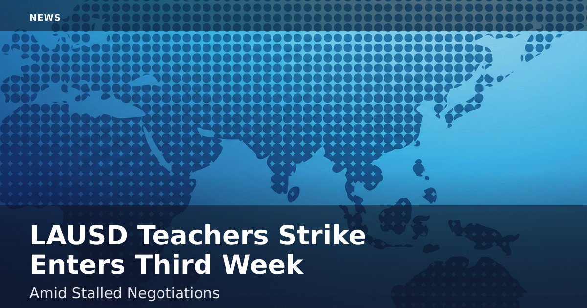 LAUSD Teachers Strike Enters Third Week Amid Stalled Negotiations