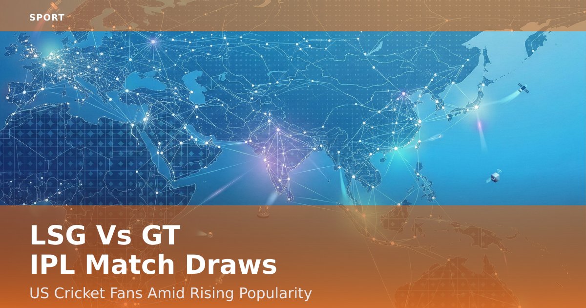 LSG Vs GT IPL Match Draws US Cricket Fans Amid Rising Popularity