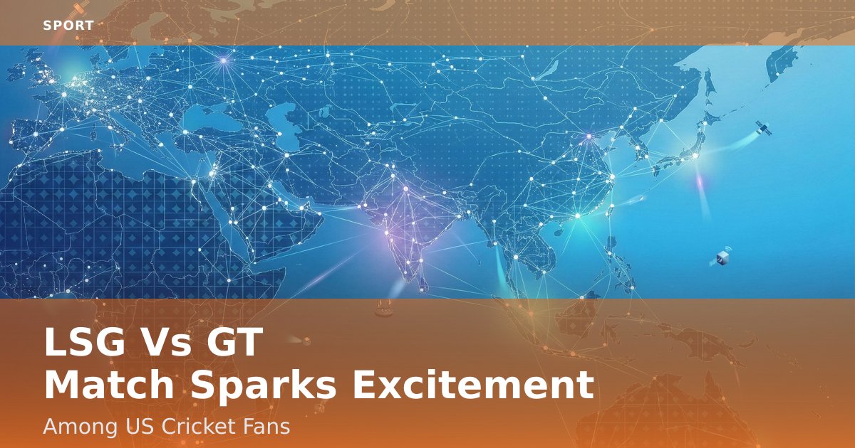 LSG Vs GT Match Sparks Excitement Among US Cricket Fans