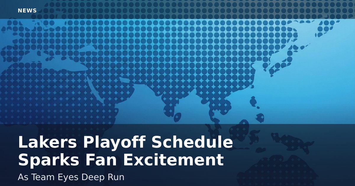 Lakers Playoff Schedule Sparks Fan Excitement As Team Eyes Deep Run
