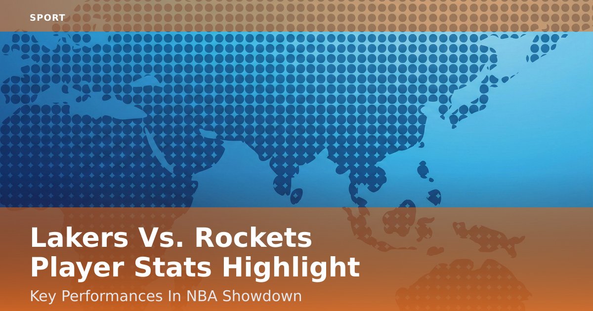 Lakers Vs. Rockets Player Stats Highlight Key Performances In NBA Showdown