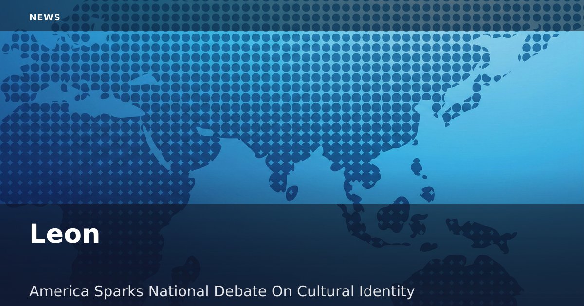 Leon - America Sparks National Debate On Cultural Identity