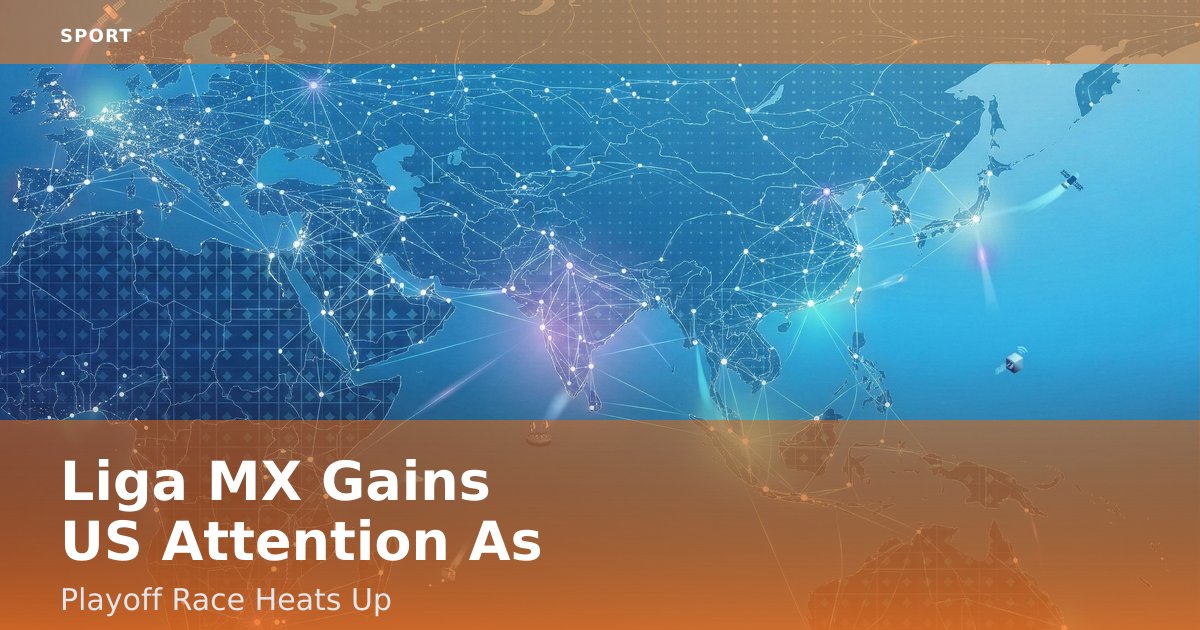 Liga MX Gains US Attention As Playoff Race Heats Up