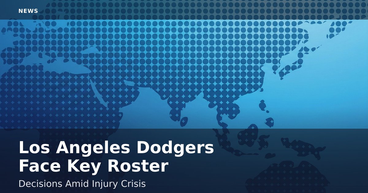 Los Angeles Dodgers Face Key Roster Decisions Amid Injury Crisis