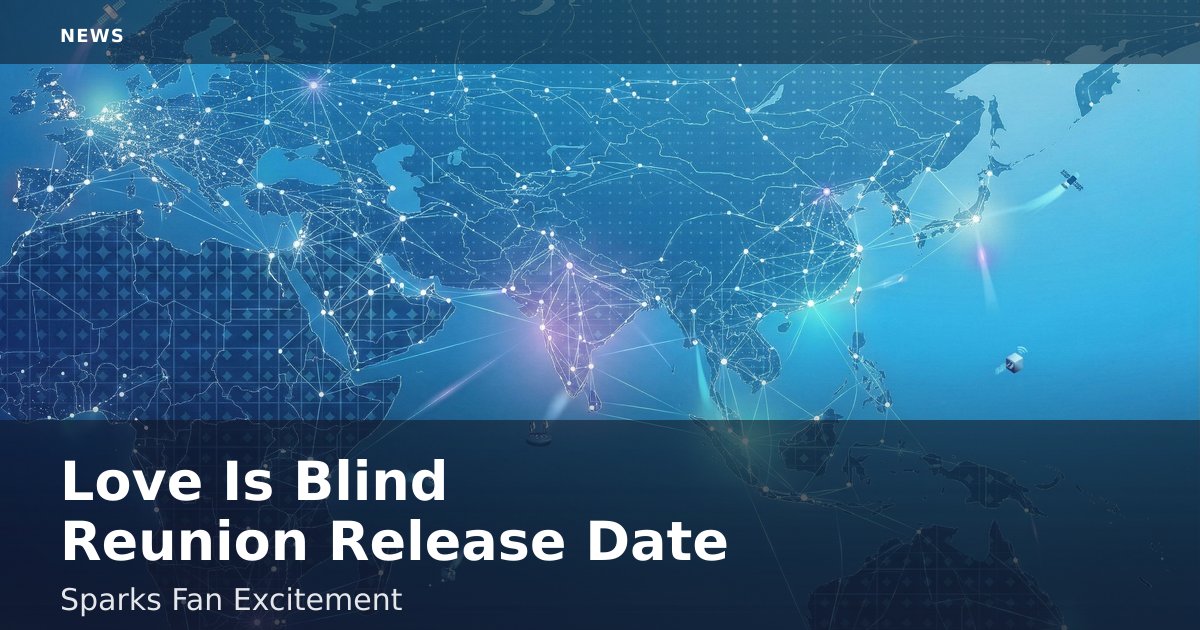 Love Is Blind Reunion Release Date Sparks Fan Excitement
