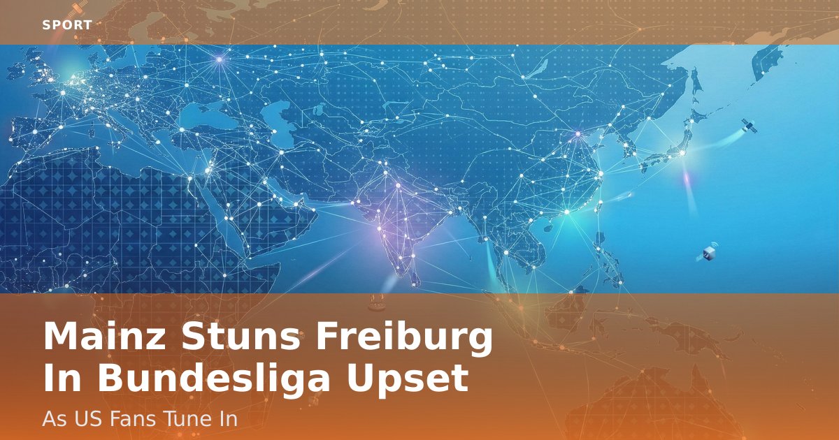 Mainz Stuns Freiburg In Bundesliga Upset As US Fans Tune In