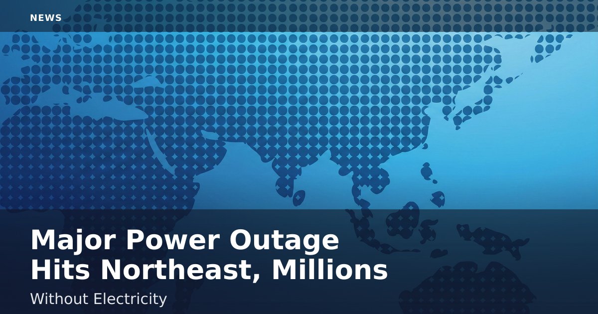 Major Power Outage Hits Northeast, Millions Without Electricity