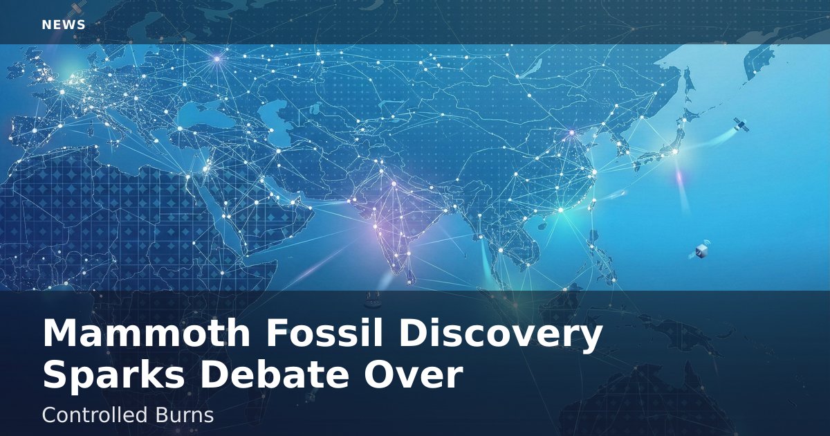 Mammoth Fossil Discovery Sparks Debate Over Controlled Burns