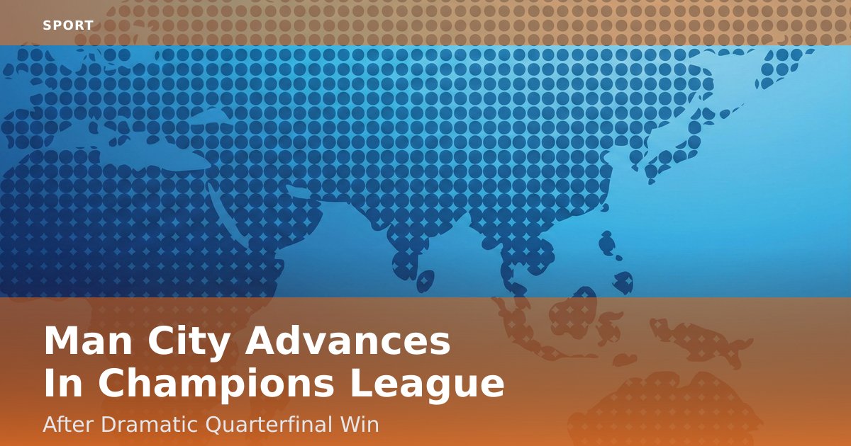 Man City Advances In Champions League After Dramatic Quarterfinal Win