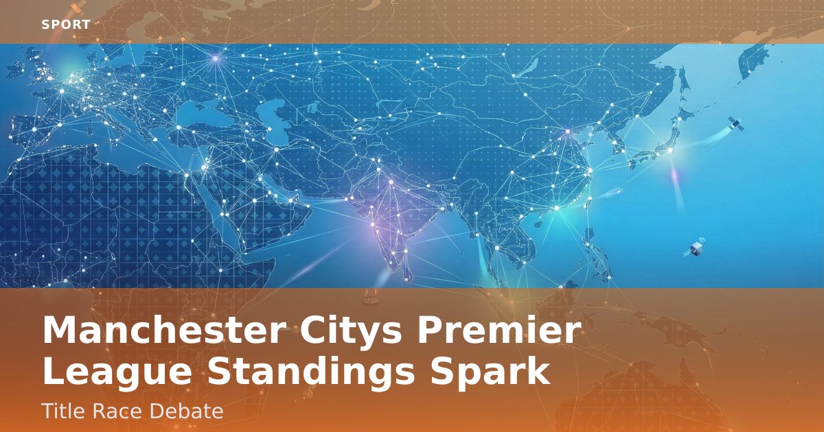Manchester City's Premier League Standings Spark Title Race Debate