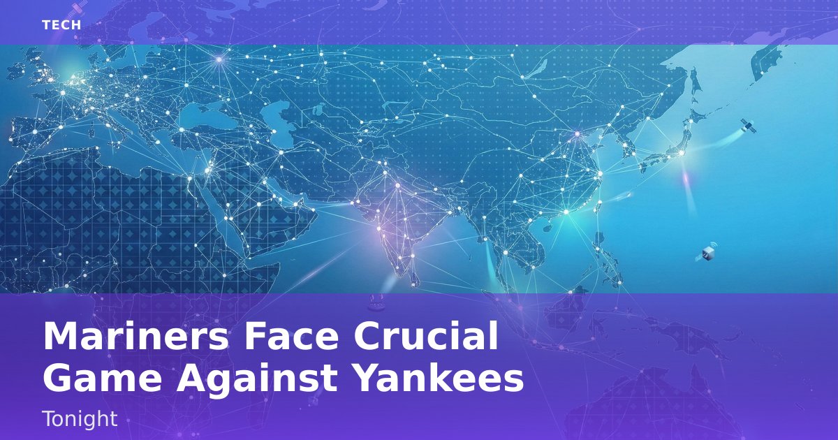 Mariners Face Crucial Game Against Yankees Tonight