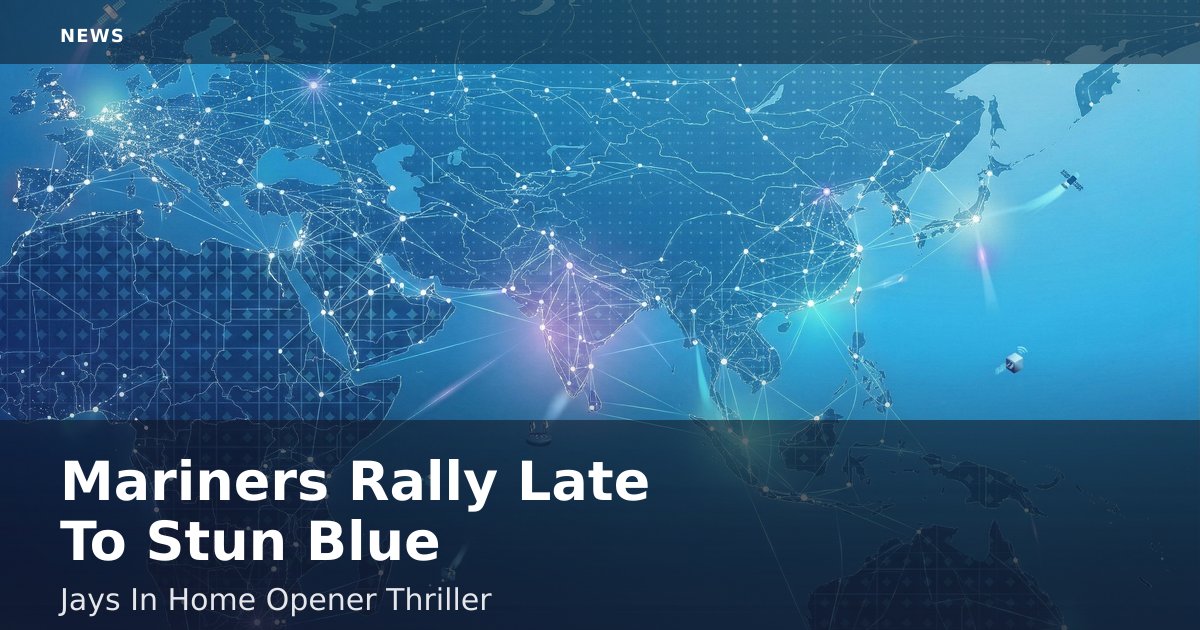 Mariners Rally Late To Stun Blue Jays In Home Opener Thriller