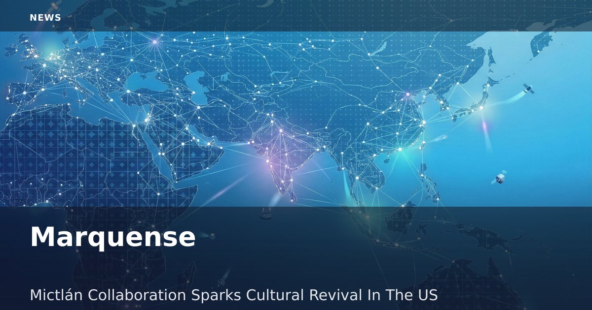 Marquense-Mictlán Collaboration Sparks Cultural Revival In The US