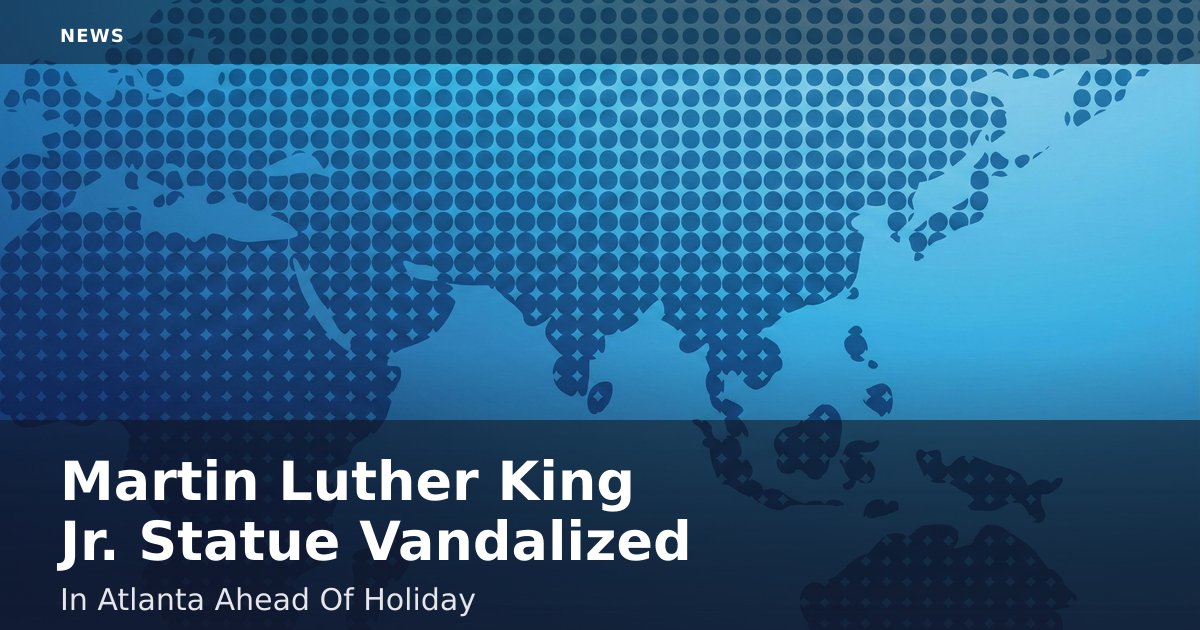 Martin Luther King Jr. Statue Vandalized In Atlanta Ahead Of Holiday