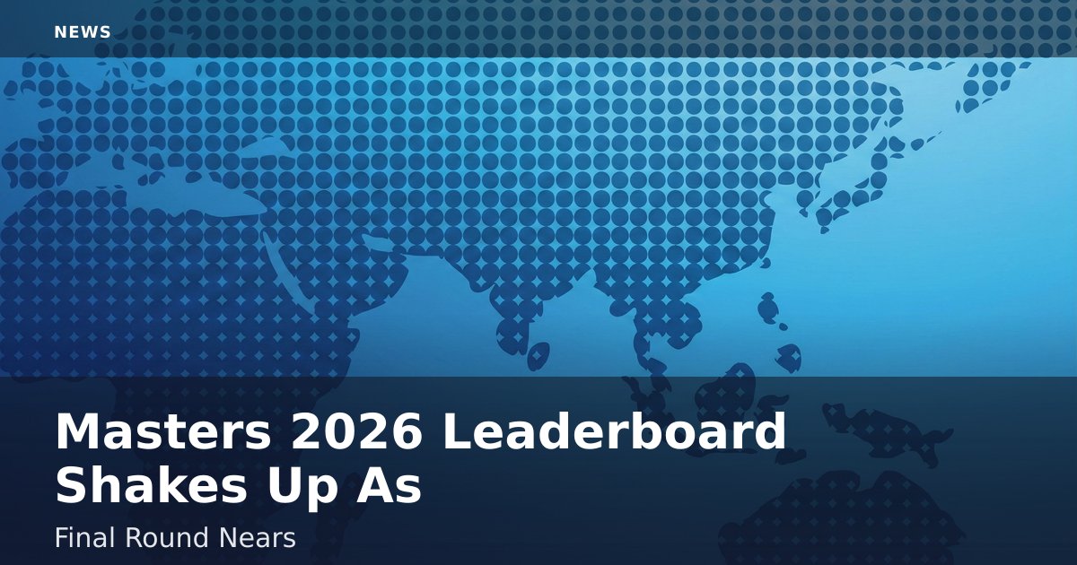 Masters 2026 Leaderboard Shakes Up As Final Round Nears