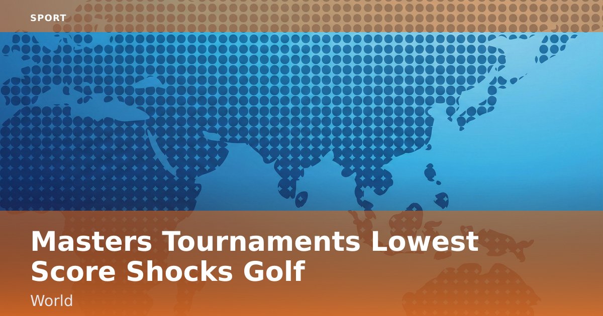 Masters Tournament's Lowest Score Shocks Golf World