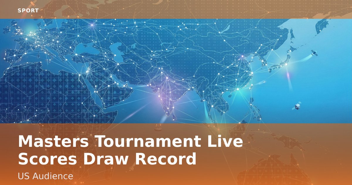 Masters Tournament Live Scores Draw Record US Audience