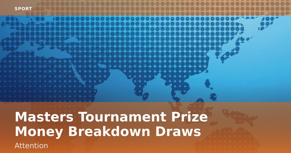 Masters Tournament Prize Money Breakdown Draws Attention