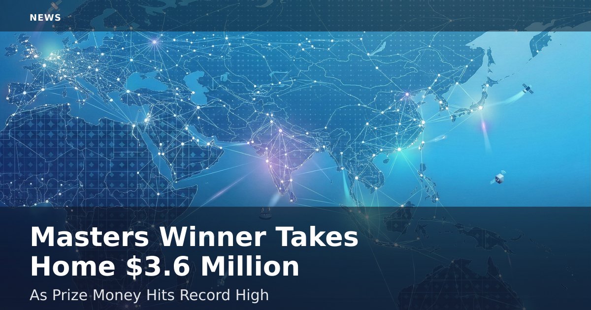 Masters Winner Takes Home $3.6 Million As Prize Money Hits Record High