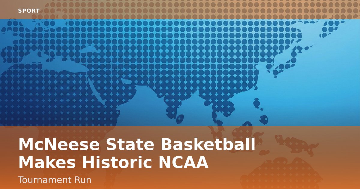 McNeese State Basketball Makes Historic NCAA Tournament Run
