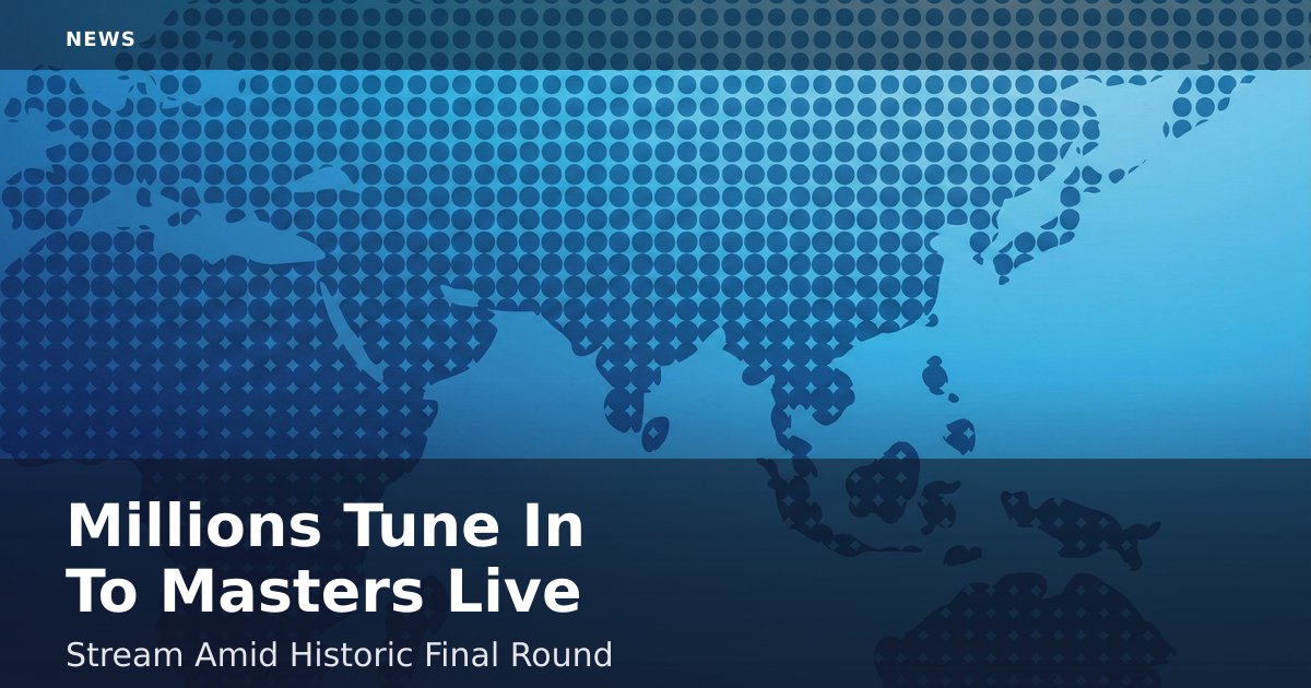 Millions Tune In To Masters Live Stream Amid Historic Final Round