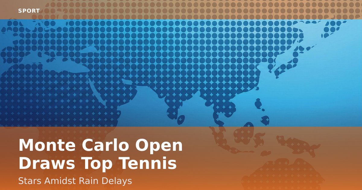 Monte Carlo Open Draws Top Tennis Stars Amidst Rain Delays