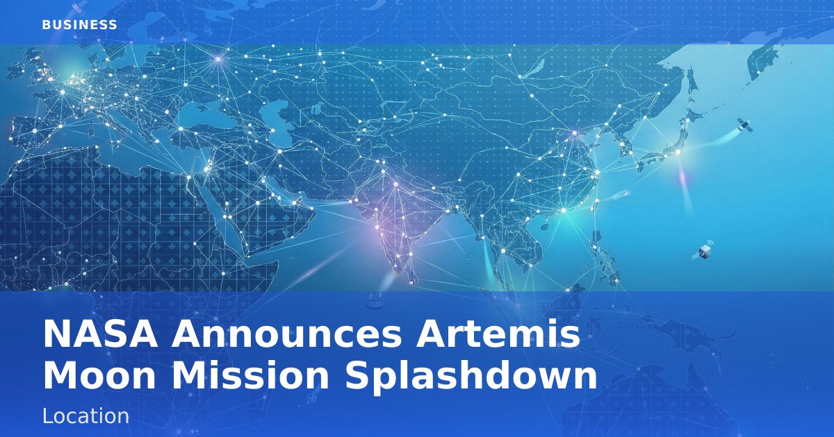 NASA Announces Artemis Moon Mission Splashdown Location