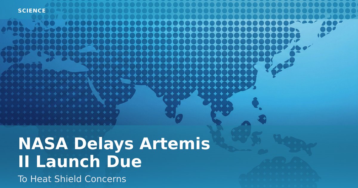 NASA Delays Artemis II Launch Due To Heat Shield Concerns
