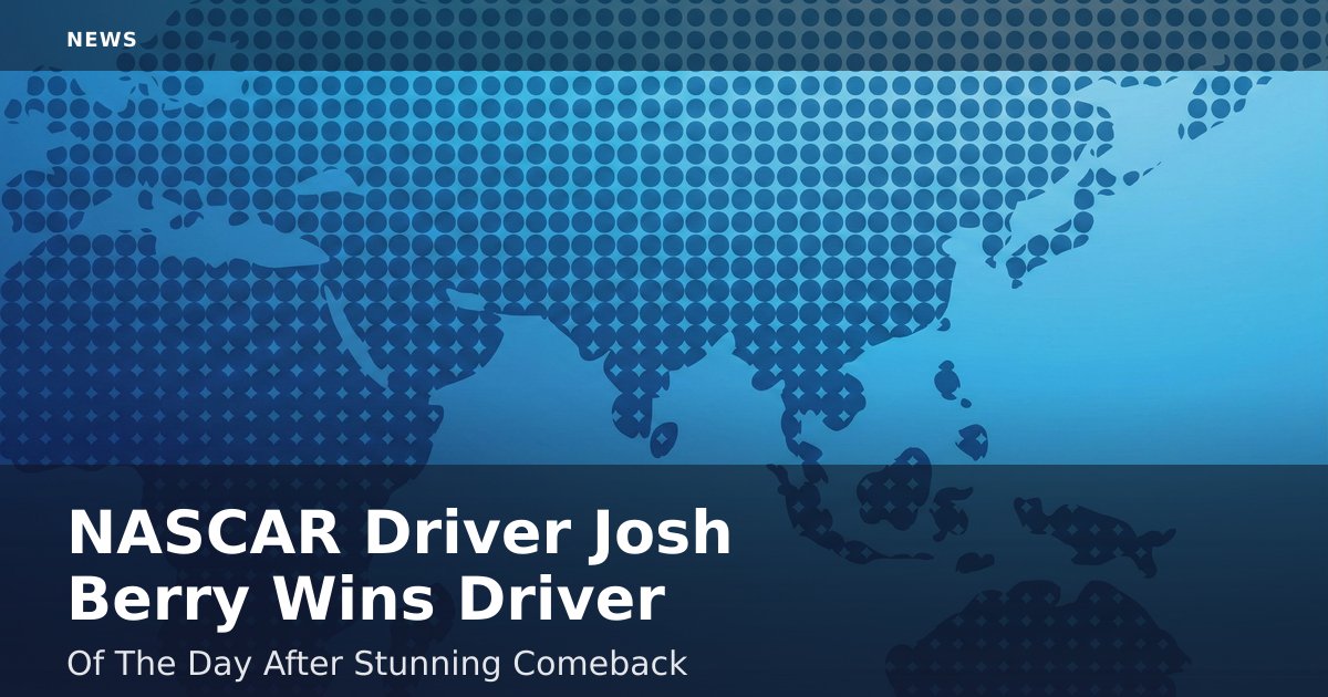 NASCAR Driver Josh Berry Wins "Driver Of The Day" After Stunning Comeback
