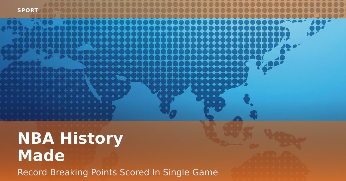 NBA History Made: Record-Breaking Points Scored In Single Game