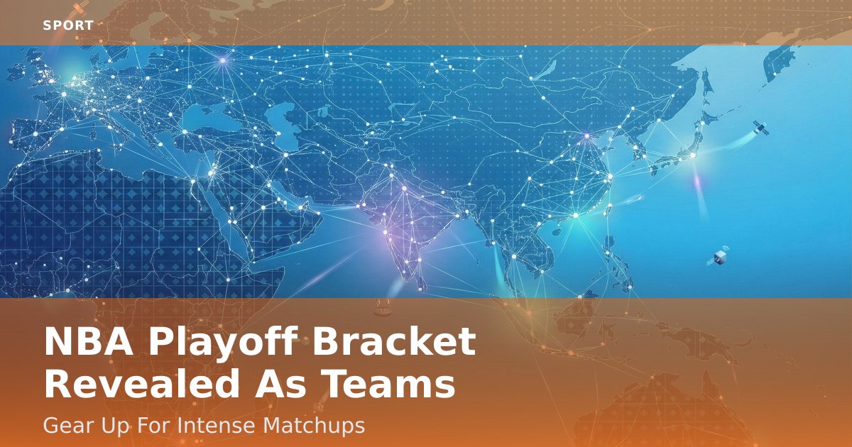NBA Playoff Bracket Revealed As Teams Gear Up For Intense Matchups
