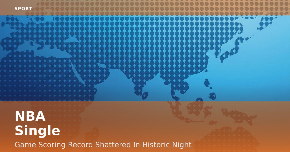 NBA Single-Game Scoring Record Shattered In Historic Night