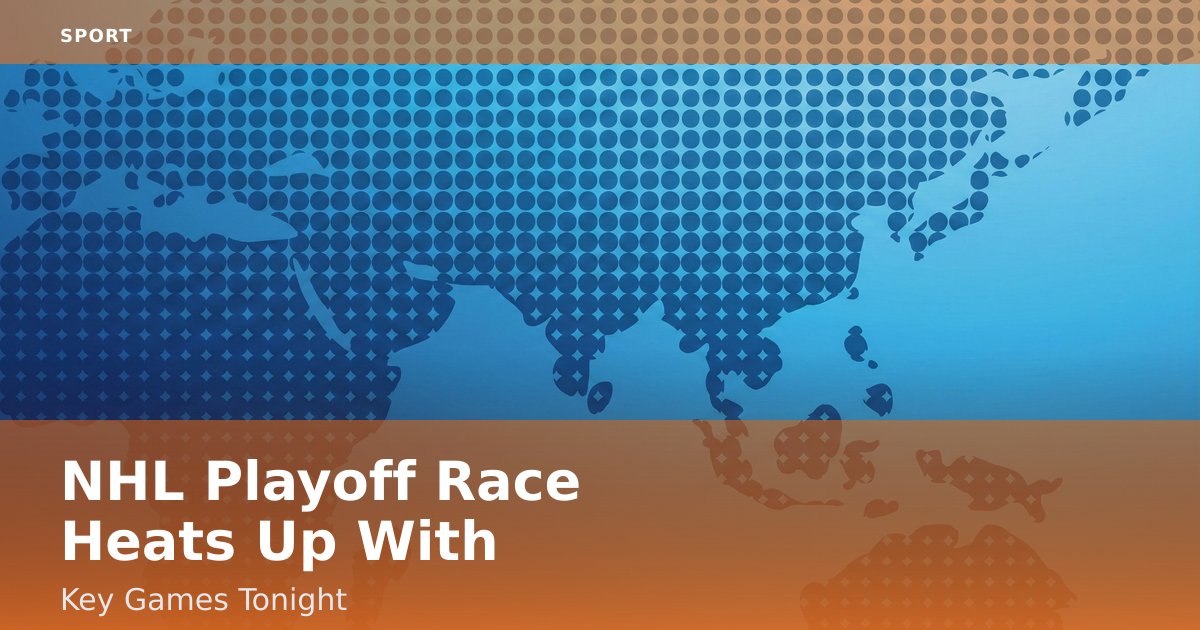 NHL Playoff Race Heats Up With Key Games Tonight