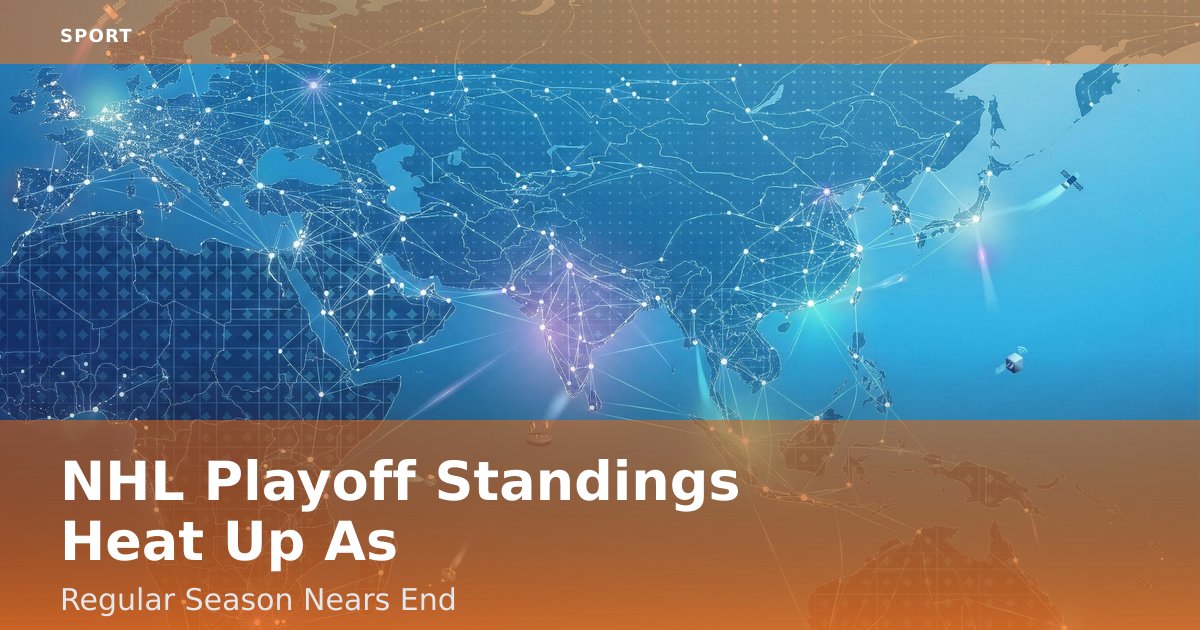 NHL Playoff Standings Heat Up As Regular Season Nears End