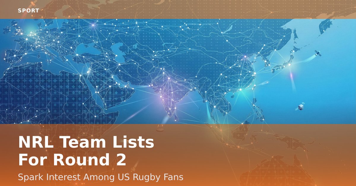 NRL Team Lists For Round 2 Spark Interest Among US Rugby Fans