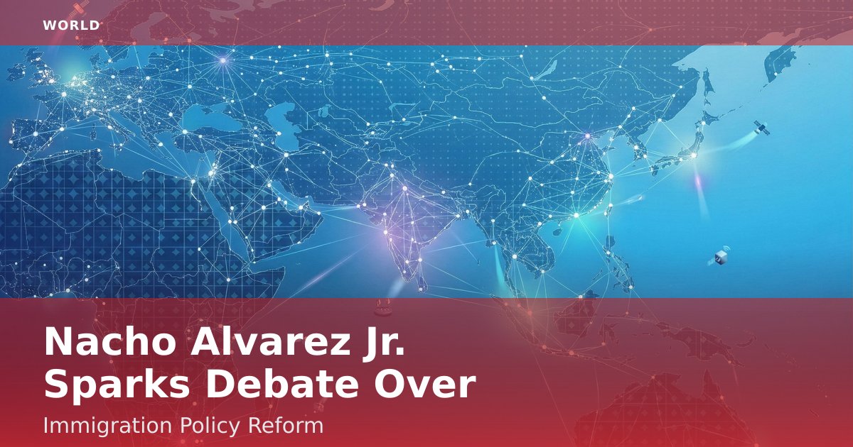 Nacho Alvarez Jr. Sparks Debate Over Immigration Policy Reform