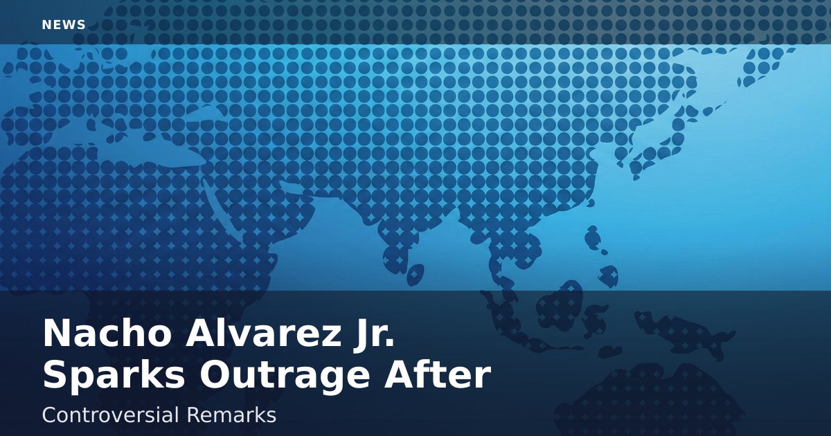 Nacho Alvarez Jr. Sparks Outrage After Controversial Remarks