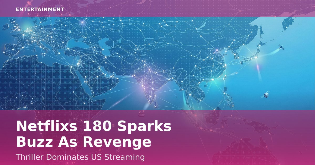 Netflix's '180' Sparks Buzz As Revenge Thriller Dominates US Streaming