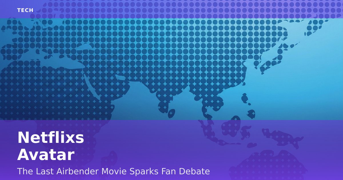 Netflix's 'Avatar: The Last Airbender' Movie Sparks Fan Debate