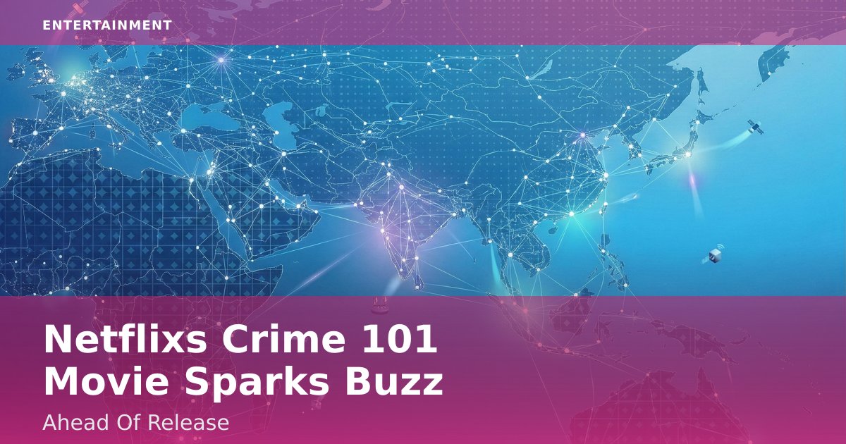 Netflix's 'Crime 101' Movie Sparks Buzz Ahead Of Release