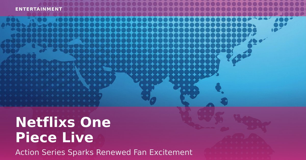 Netflix's 'One Piece' Live-Action Series Sparks Renewed Fan Excitement