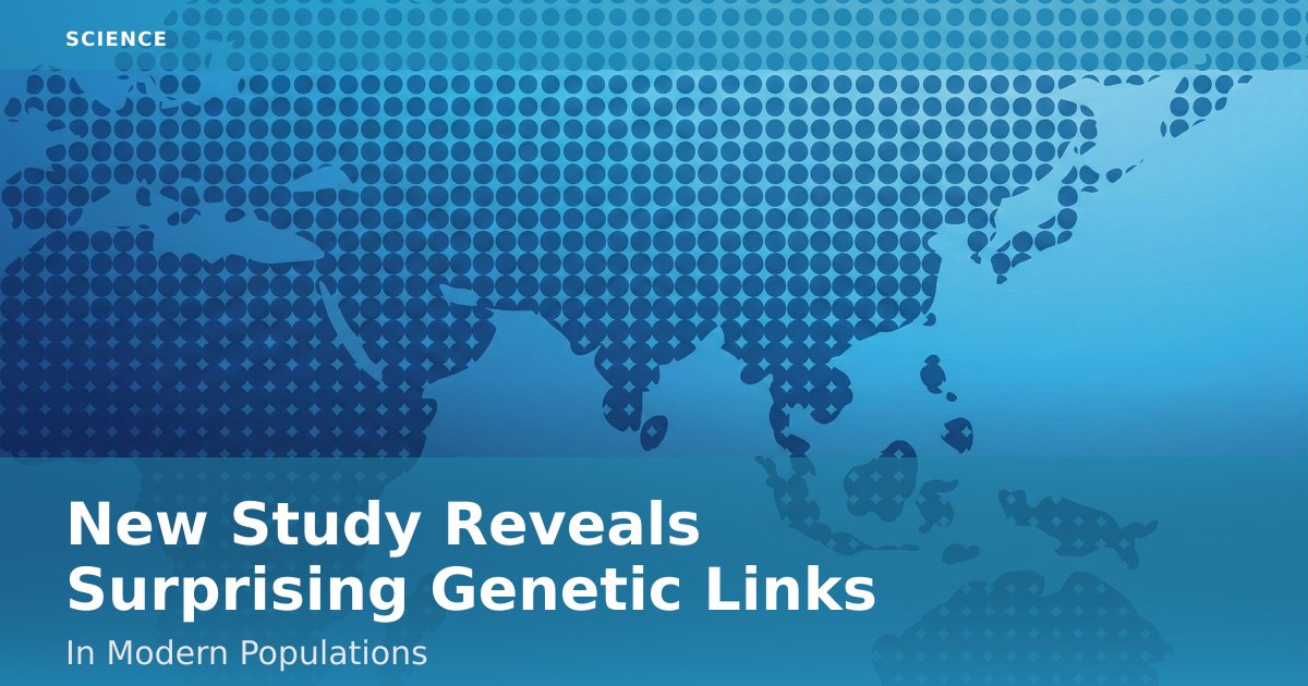 New Study Reveals Surprising Genetic Links In Modern Populations