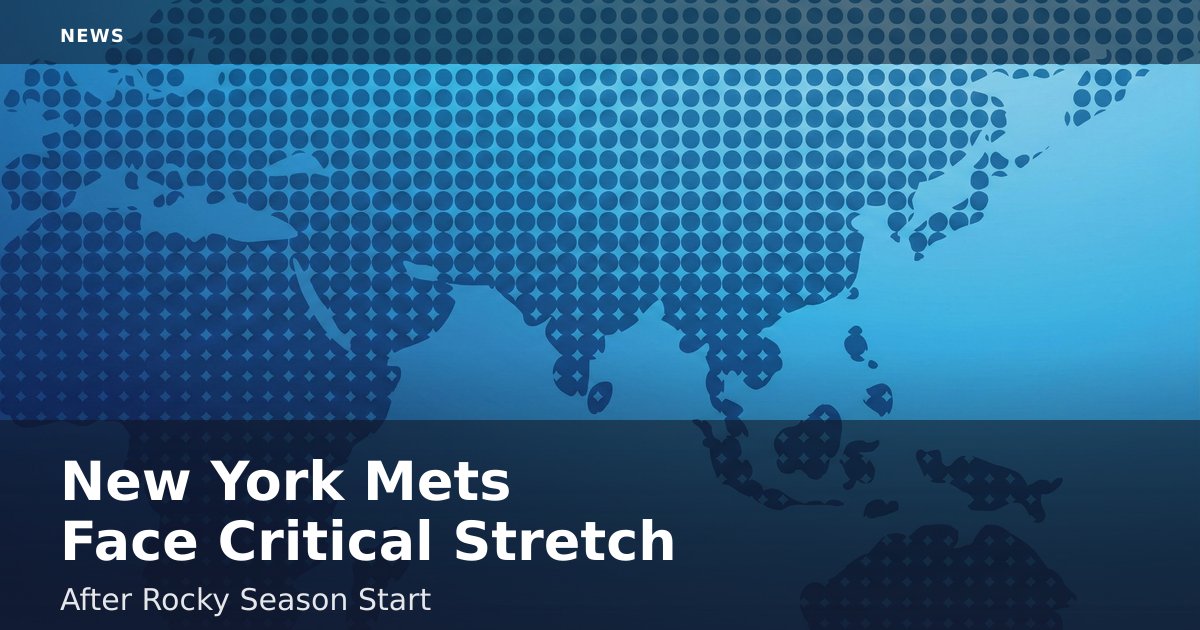 New York Mets Face Critical Stretch After Rocky Season Start