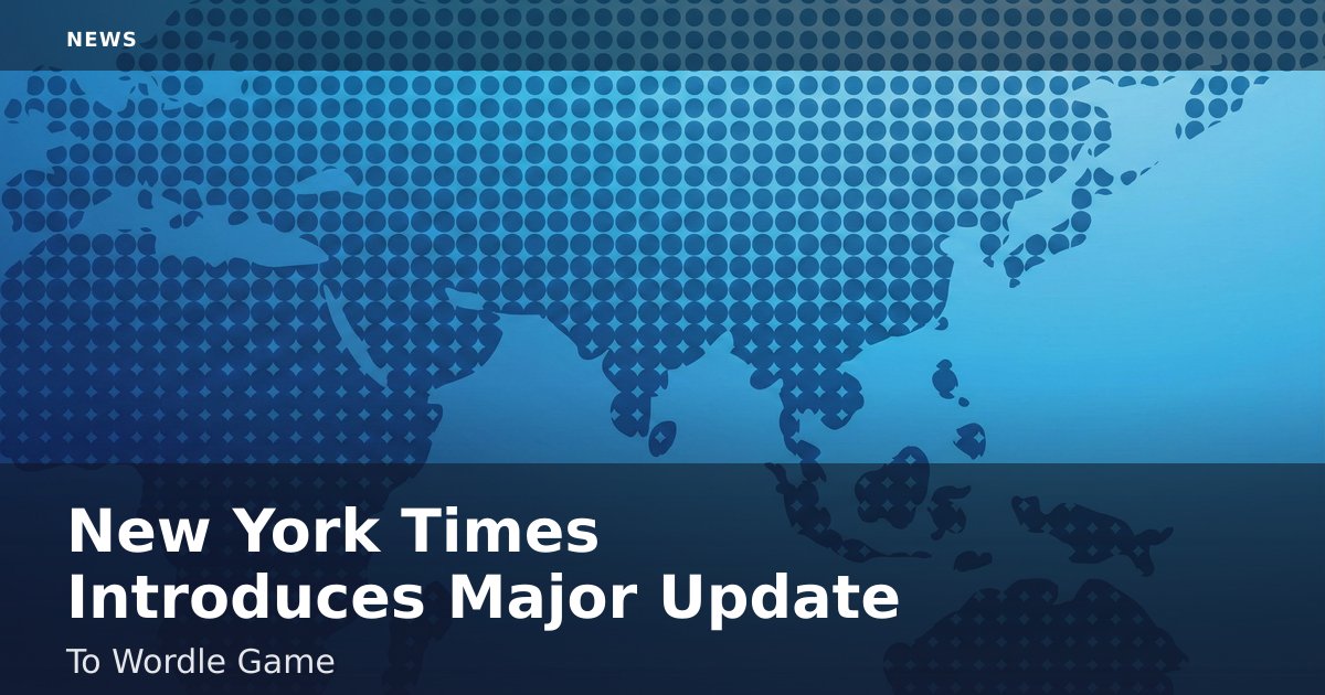 New York Times Introduces Major Update To Wordle Game