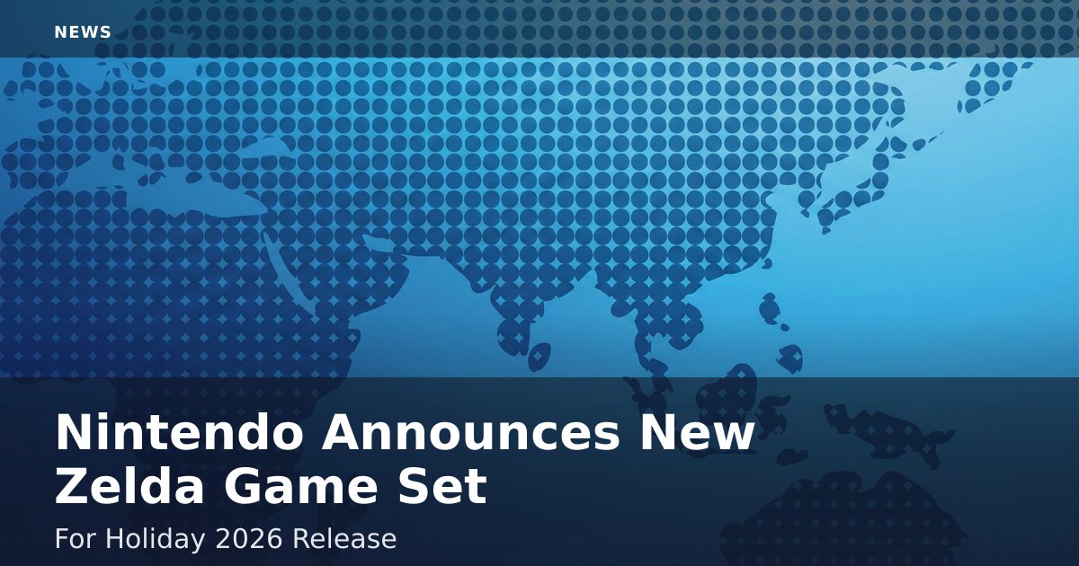 Nintendo Announces New Zelda Game Set For Holiday 2026 Release