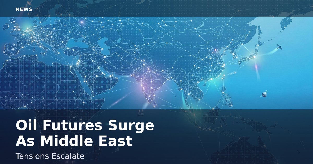 Oil Futures Surge As Middle East Tensions Escalate